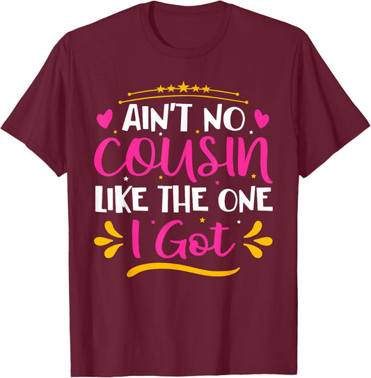 Ain't No Cousin Like The One I Got T-Shirt - T-Shirt | Maroon