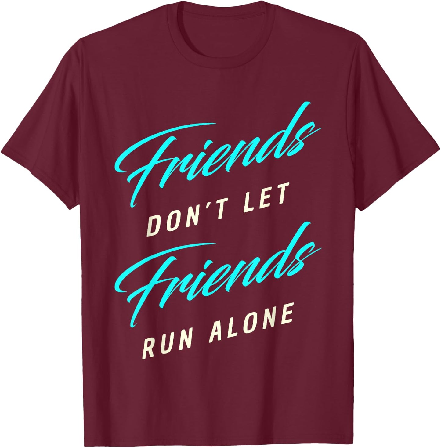 Friends Don't Let Friends Run Alone Marathon T-Shirt - T-Shirt | Maroon