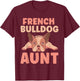 French Bulldog Aunt Bulldogs Frenchie French Bulldog T-Shirt - T-Shirt | Maroon