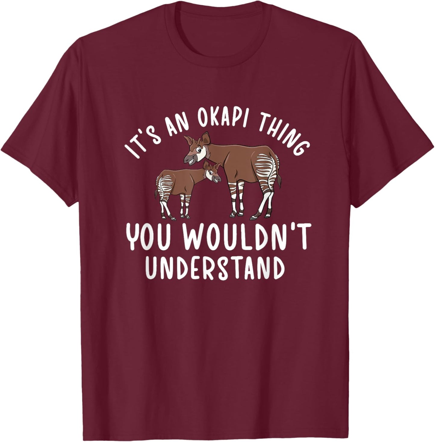 It's An Okapi Thing Okapi Lover Okapi Girl Okapi Boy Okapis T-Shirt - T-Shirt | Maroon