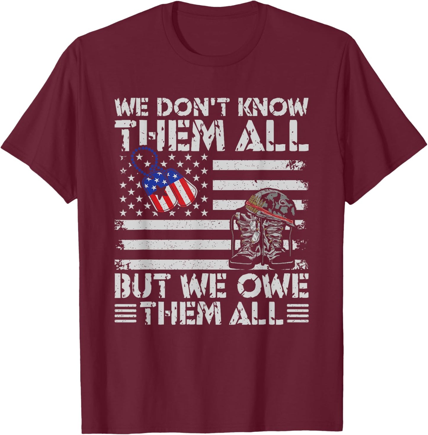 We Don't Know Them But We Owe Them All Veterans Day T-Shirt - T-Shirt | Maroon