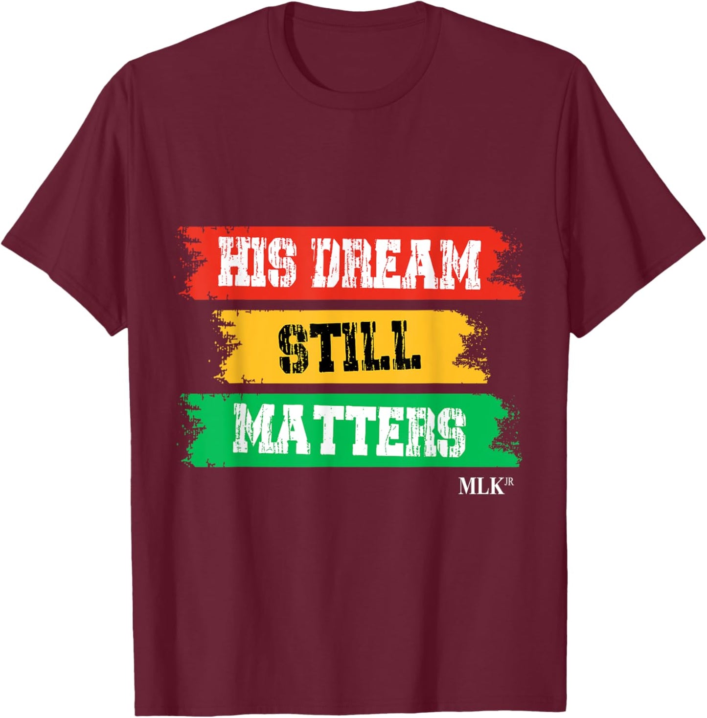 His Dream Still Matters Martin Luther King Day Social Quotes T-Shirt - T-Shirt | Maroon