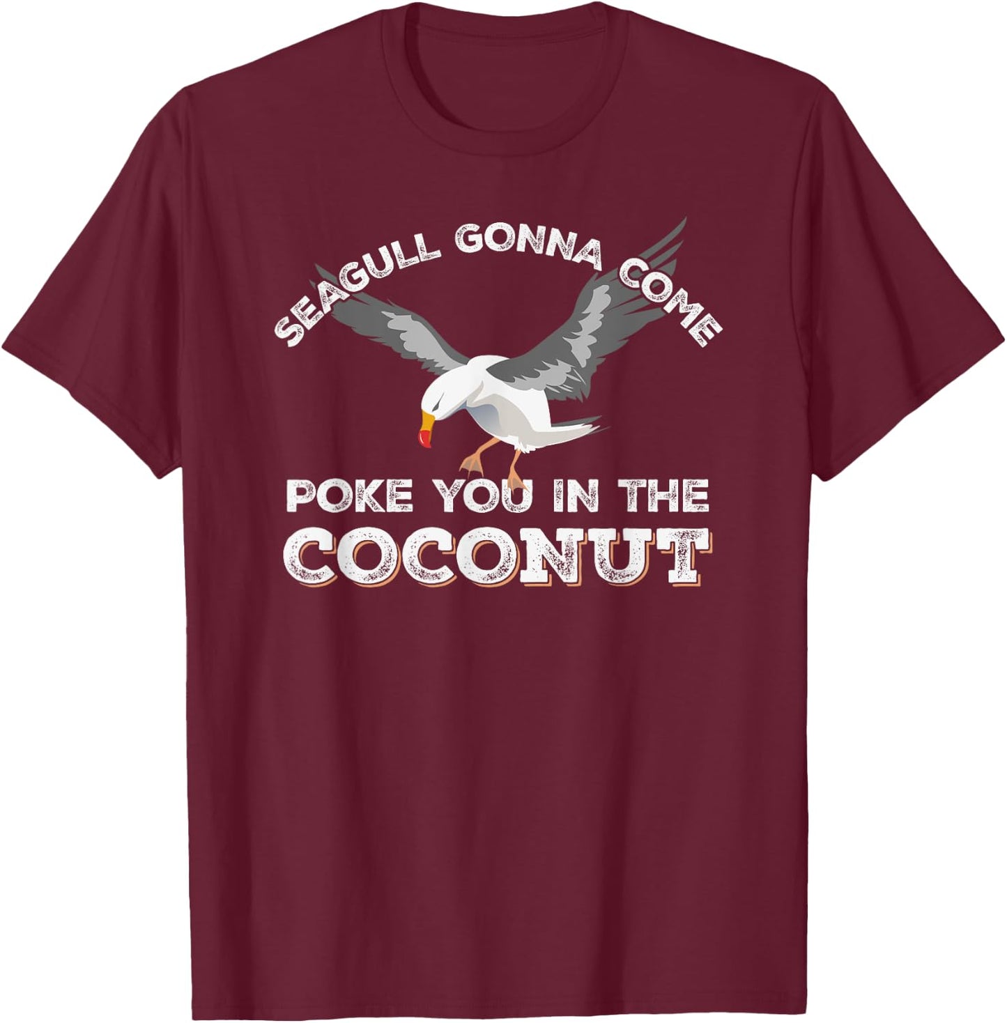Seagulls Stop It Now Shirt Poke You In The Coconut T-Shirt - T-Shirt | Maroon