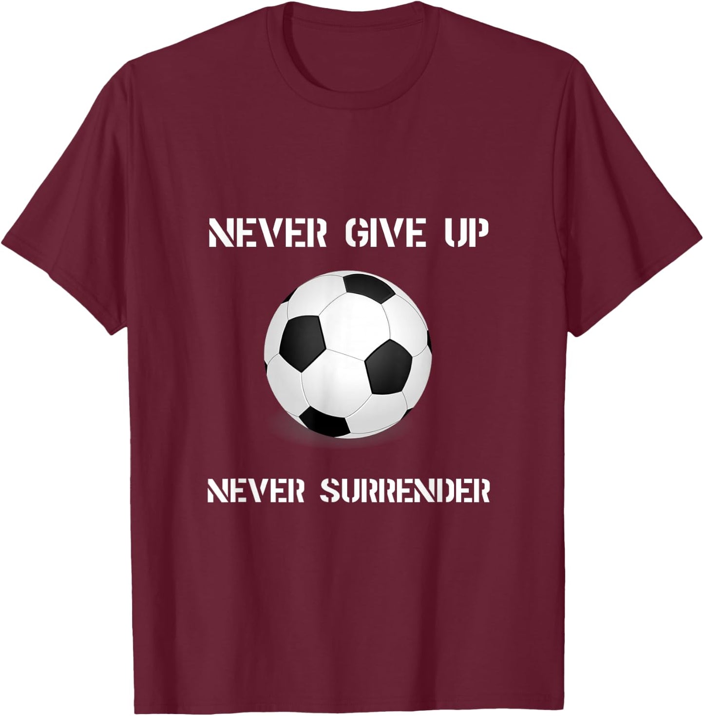 Never Give Up Soccer T-Shirt - T-Shirt | Maroon
