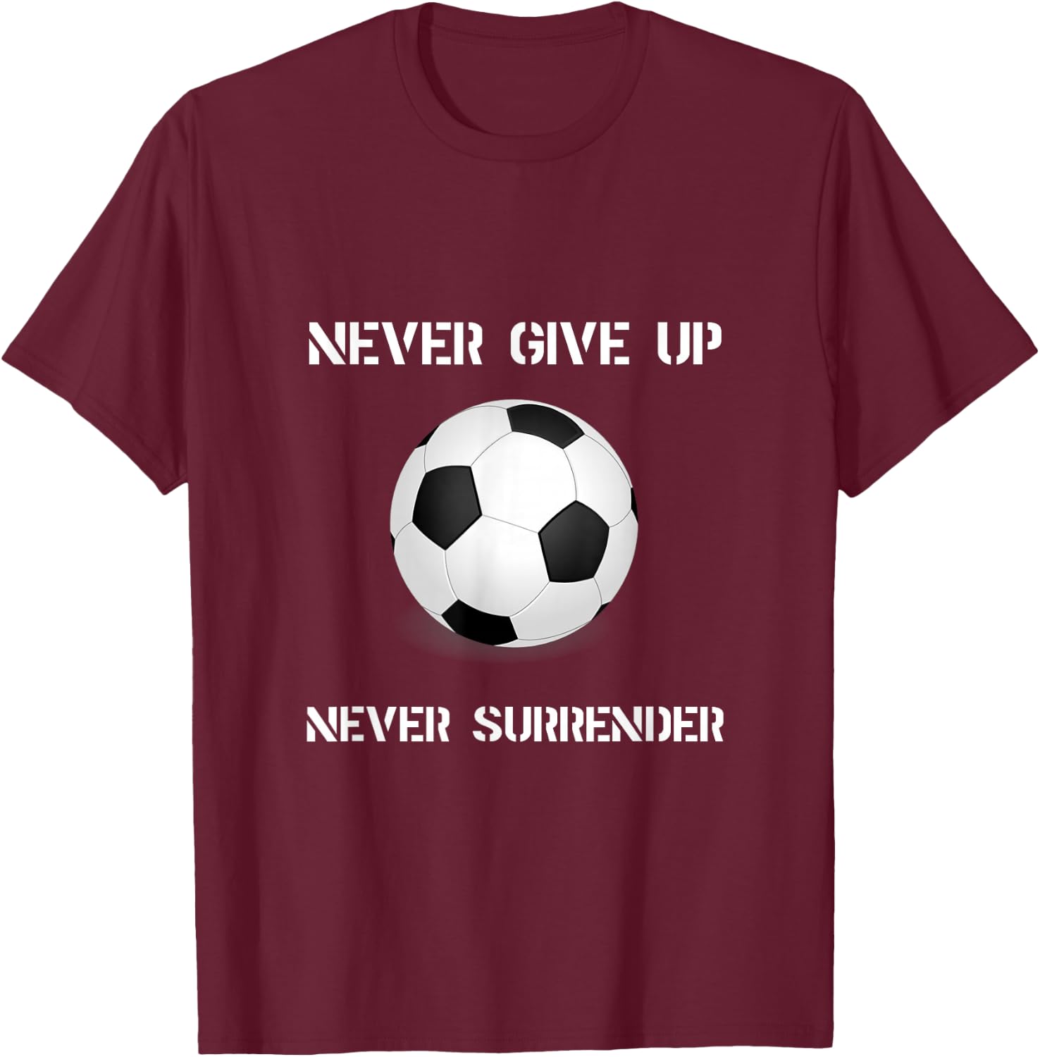 Never Give Up Soccer T-Shirt - T-Shirt | Maroon