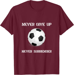Never Give Up Soccer T-Shirt - T-Shirt | Maroon