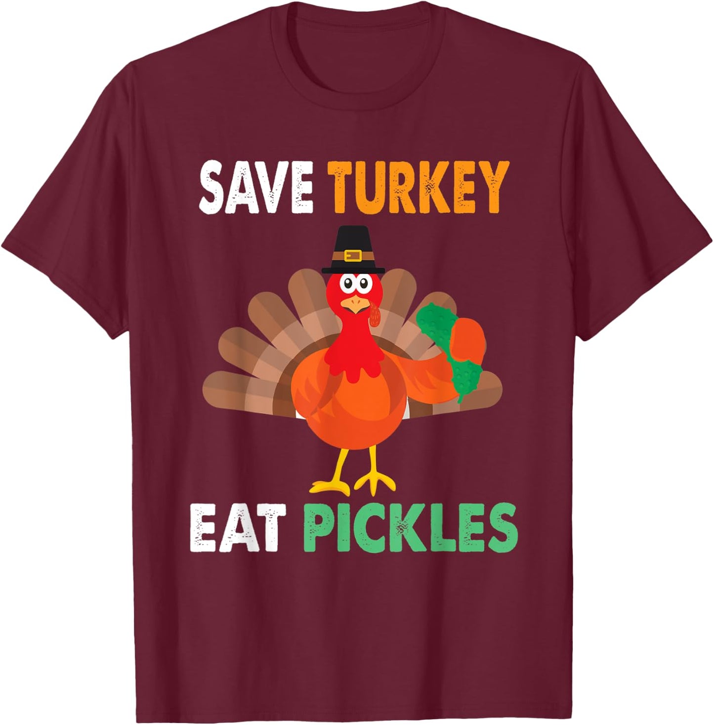 Save Turkey Eat Pickles Thanksgiving Funny T-Shirt - T-Shirt | Maroon