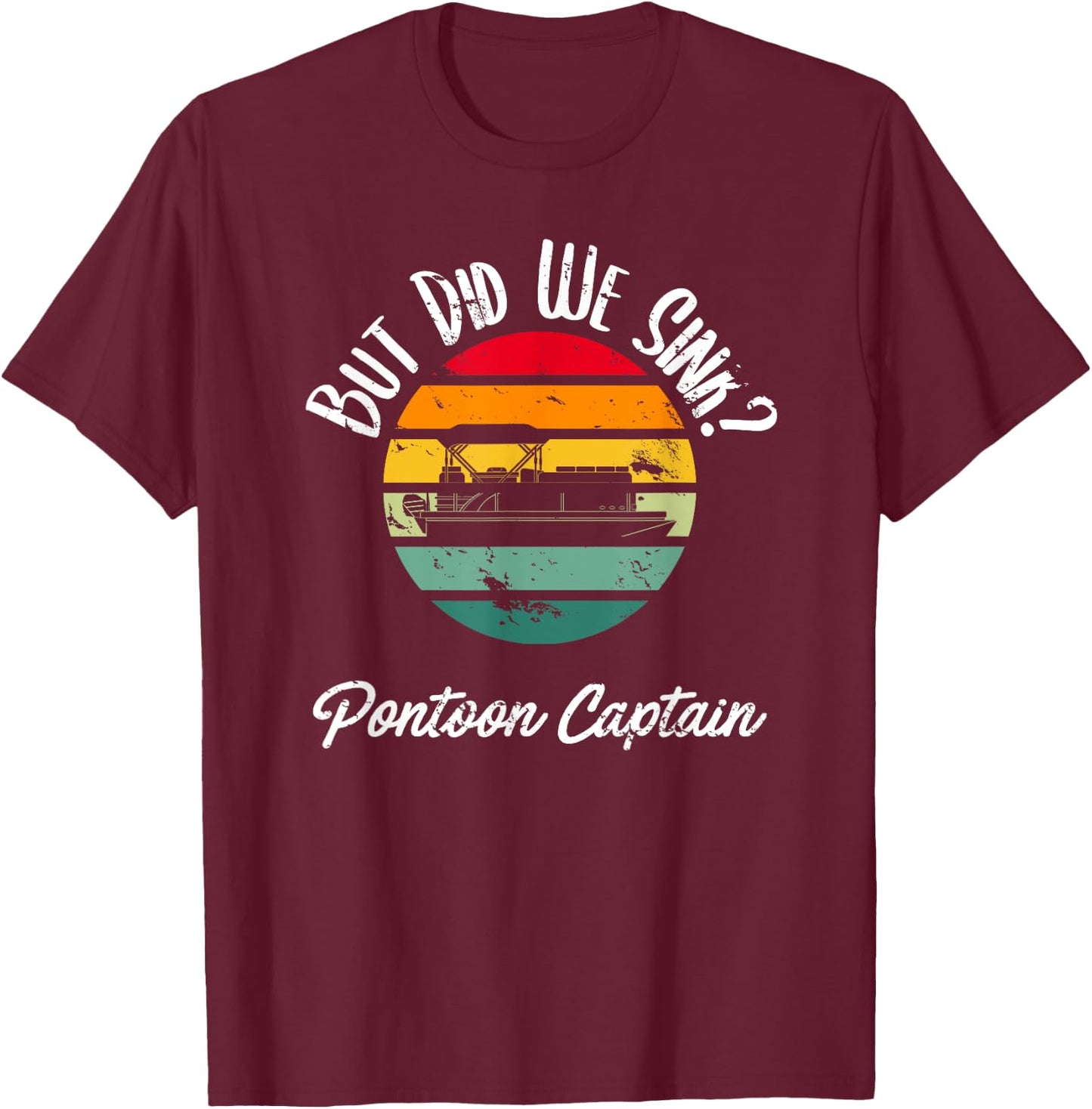 Boating But Did We Sink Flatboat Pontoon Captain T-Shirt - T-Shirt | Maroon