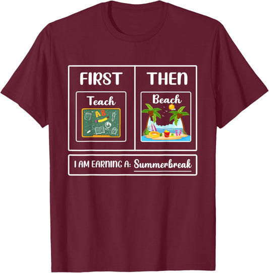 First Teach Then Beach I Am Earning A Summer Break T-Shirt - T-Shirt | Maroon