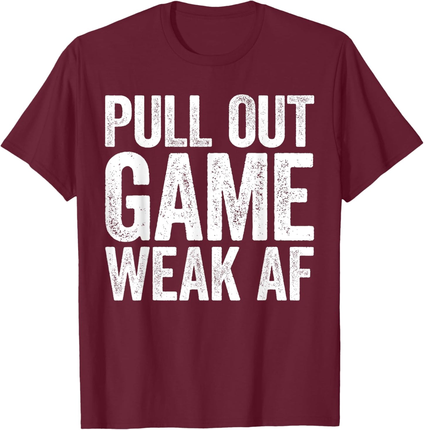 Pull Out Game Weak AF Shirt Men Gamer Fathers Day T-Shirt - T-Shirt | Maroon