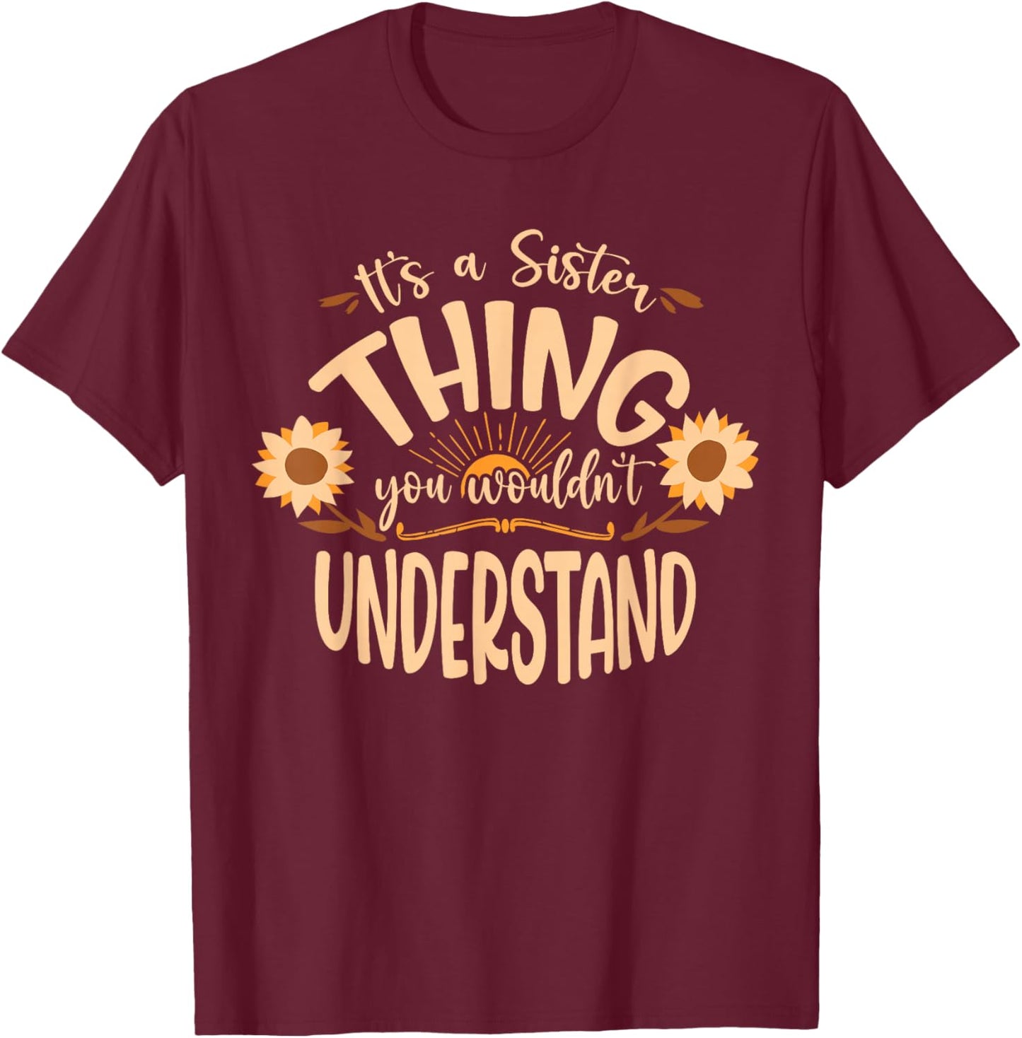 Its A Sister Thing You Wouldnt Understand T-Shirt - T-Shirt | Maroon
