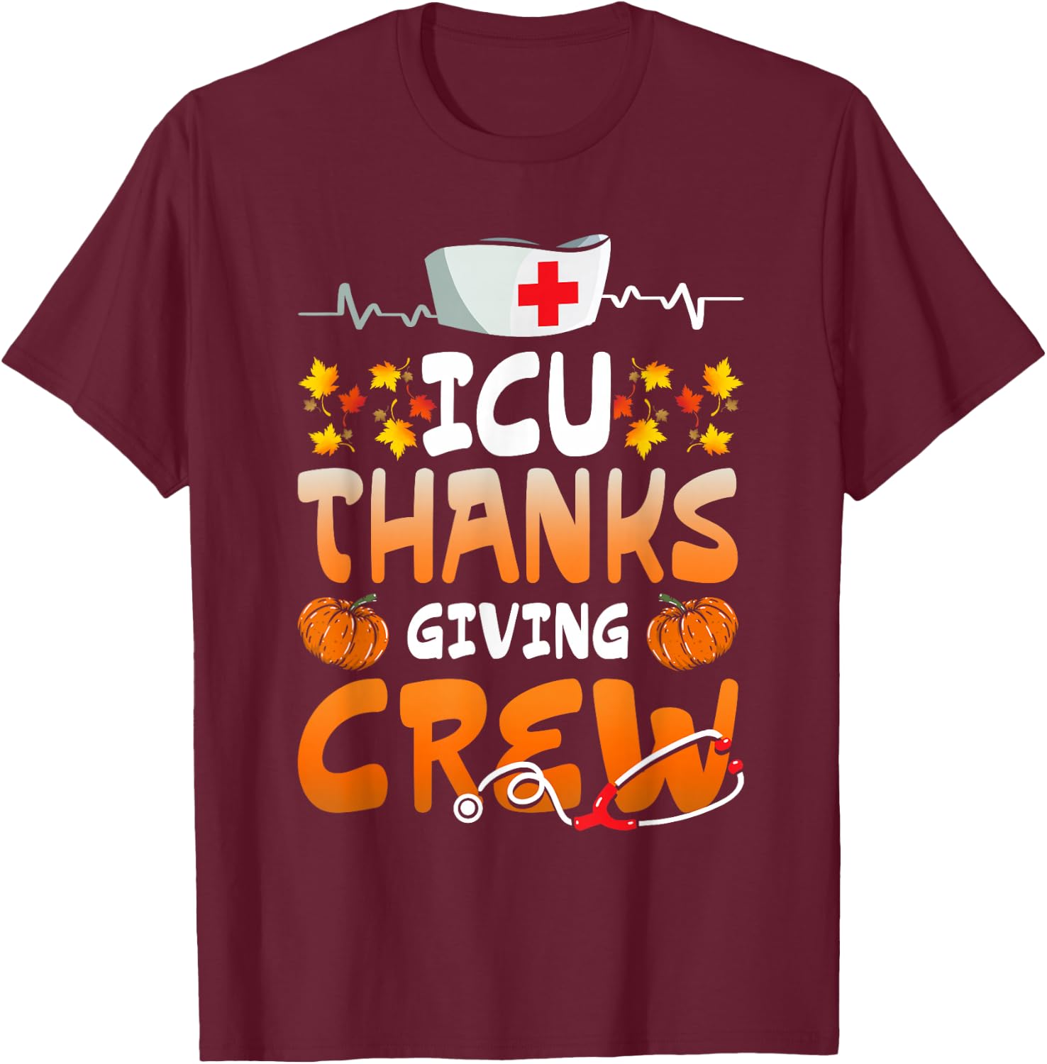 ICU Thanksgiving Crew Hospital Nurses Scrub Top Men Women T-Shirt - T-Shirt | Maroon