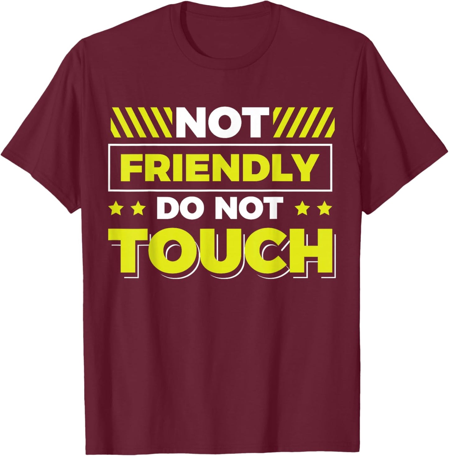 Not Friendly Do Not Touch T-Shirt - T-Shirt | Maroon