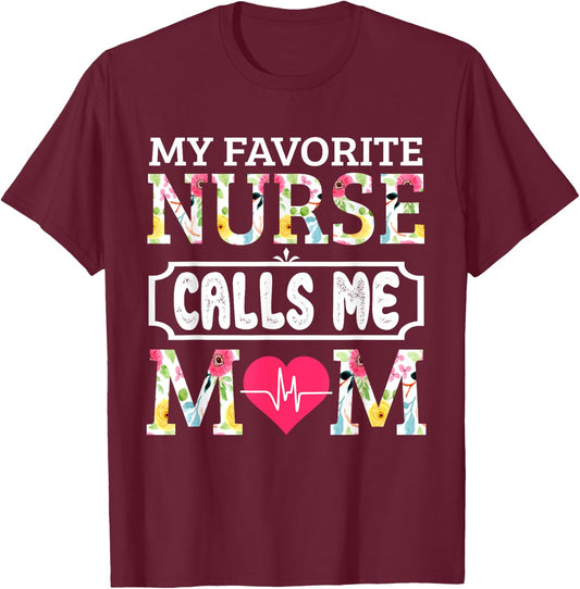 My Favorite Nurse Calls Me Mom T-Shirt - T-Shirt | Maroon