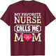 My Favorite Nurse Calls Me Mom T-Shirt - T-Shirt | Maroon