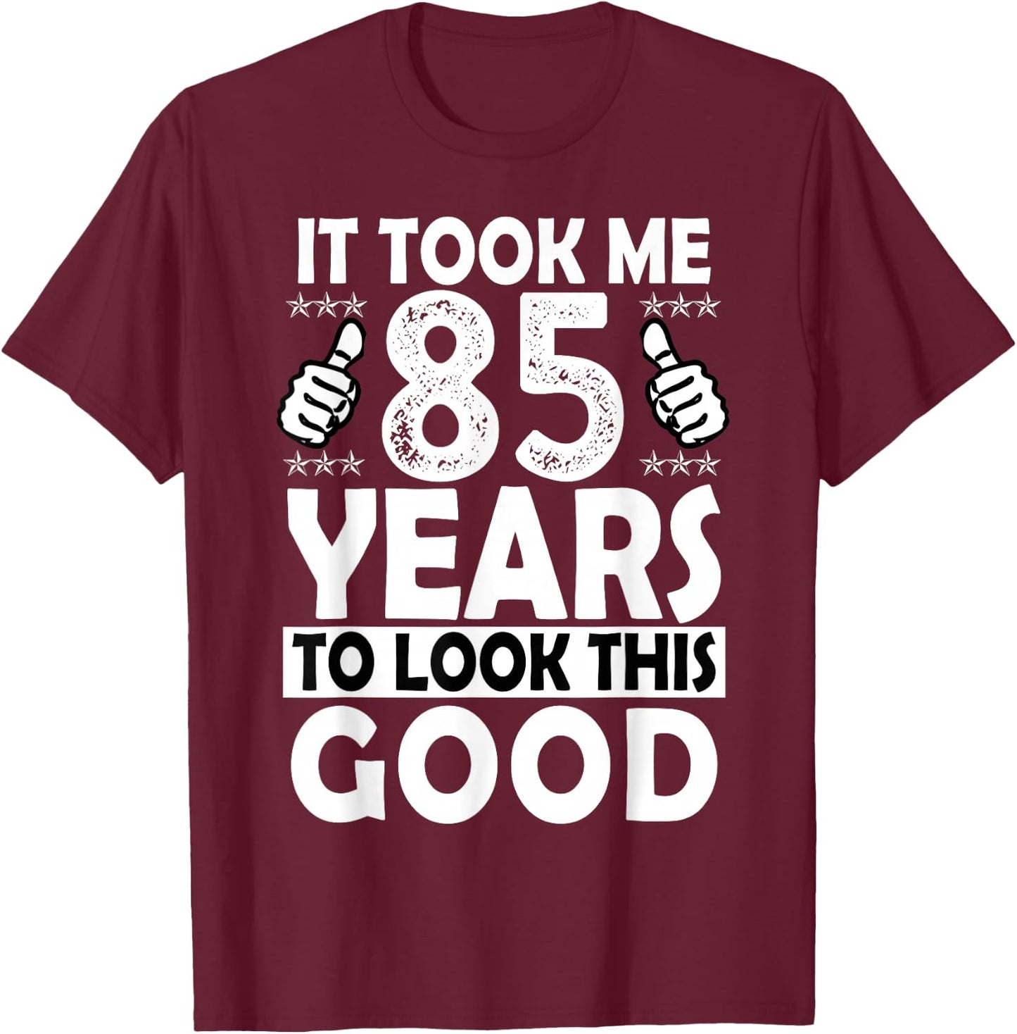 85th Birthday Gift Took Me 85 Years Good Funny 85 Year Old T-Shirt - T-Shirt | Maroon