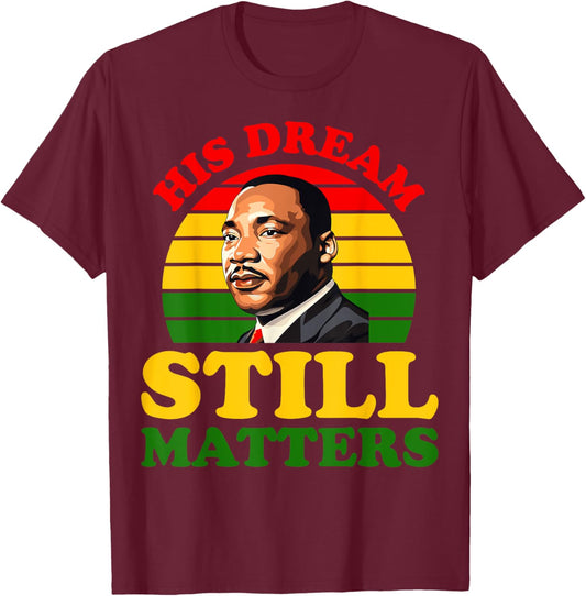 His Dream Still Matters Black History Juneteenth King Adult T-Shirt - T-Shirt | Maroon