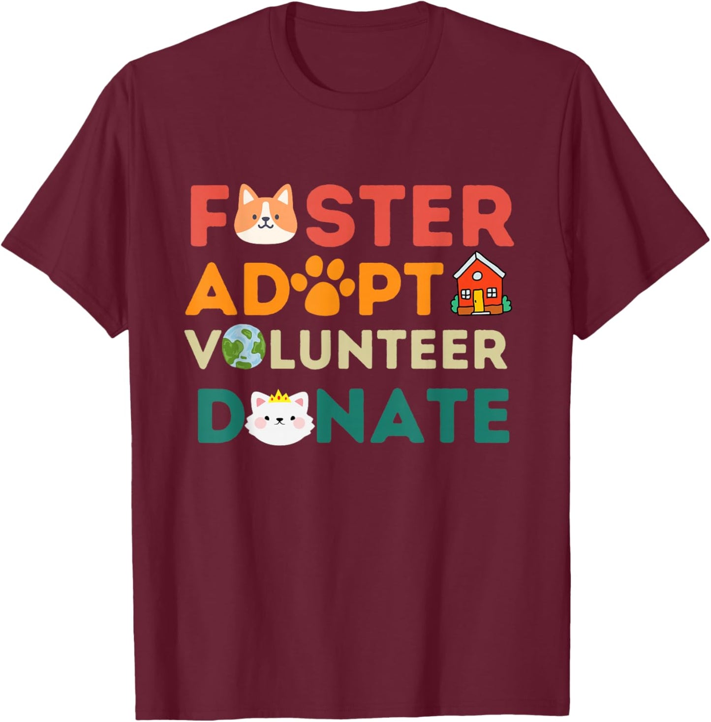 Foster Adopt Volunteer Donate Animal Rescue Shelter pet Cute T-Shirt - T-Shirt | Maroon
