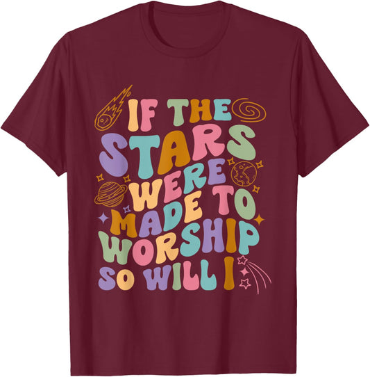 If The Stars Were Made To Worship So Will I Retro Christian T-Shirt - T-Shirt | Maroon