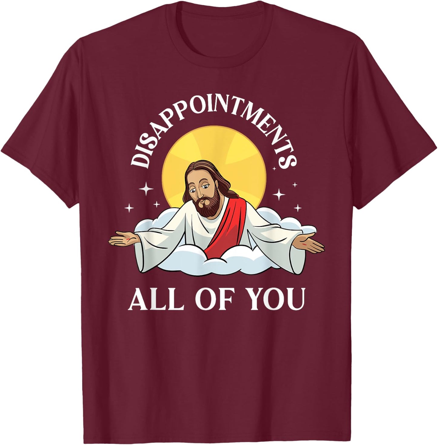 Jesus-Christ Meme You Are All Disappointments Christian T-Shirt - T-Shirt | Maroon