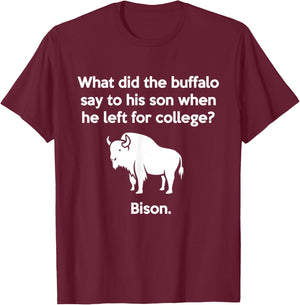 Funny Buffalo Pun Bison Bye Son College Joke T-Shirt - T-Shirt | Maroon