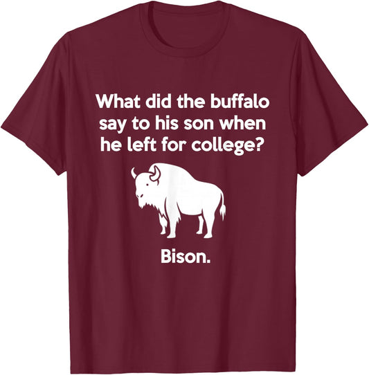 Funny Buffalo Pun Bison Bye Son College Joke T-Shirt - T-Shirt | Maroon