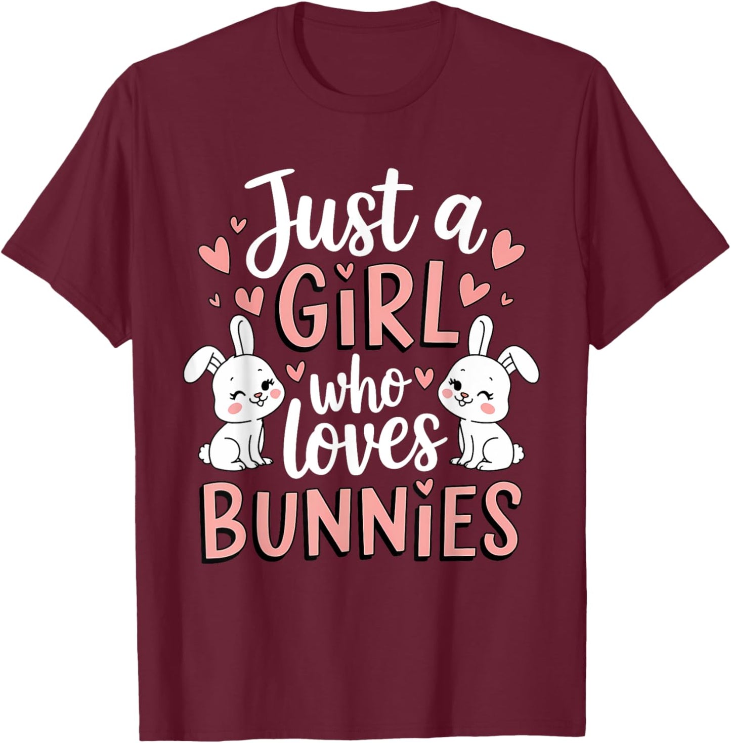 Just A Girl Who Loves Bunnies Bunny Lover Rabbit Bunny T-Shirt - T-Shirt | Maroon