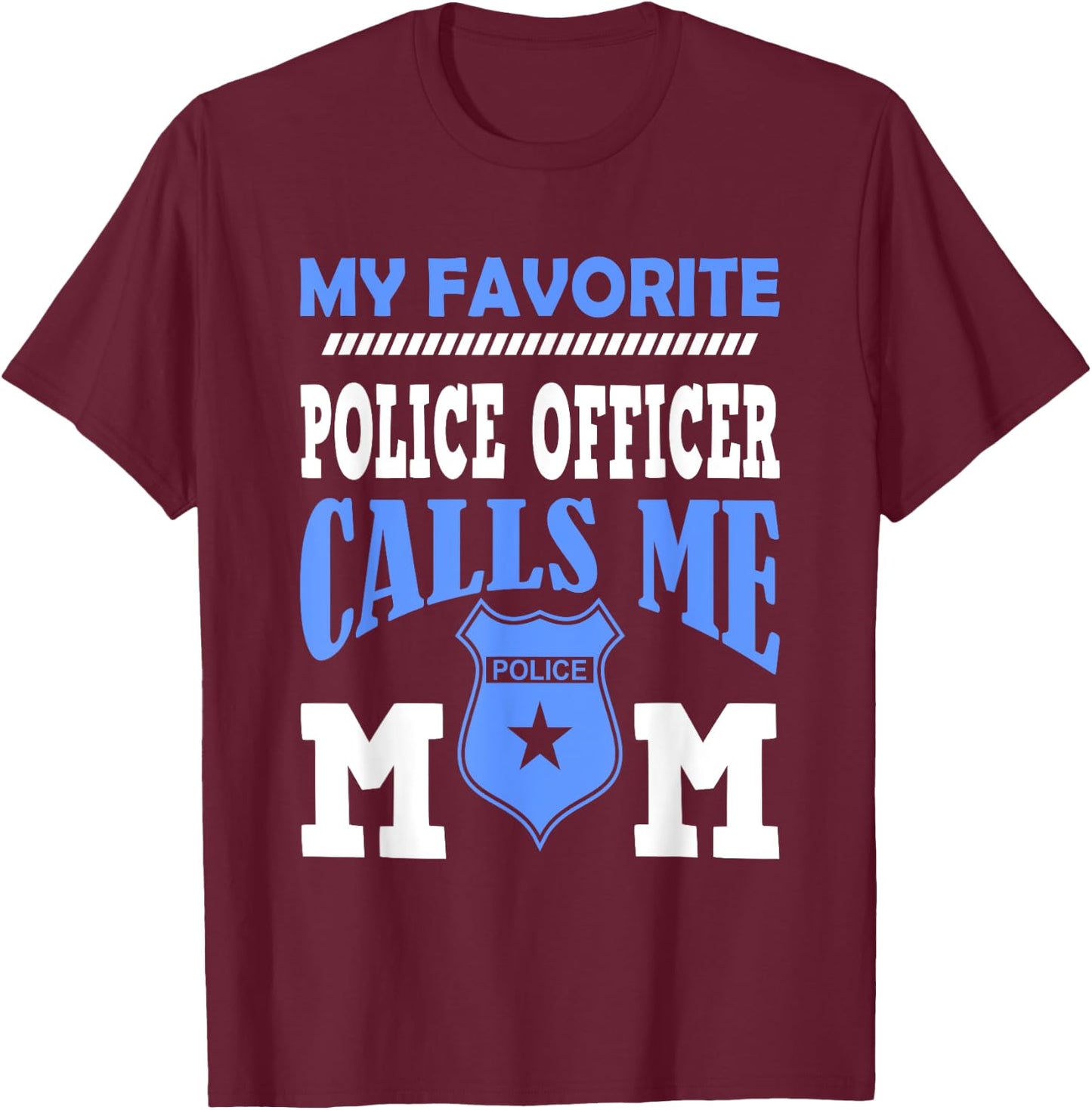 My Favorite Police Officer Calls Me Mom Gift A Mother T-Shirt - T-Shirt | Maroon