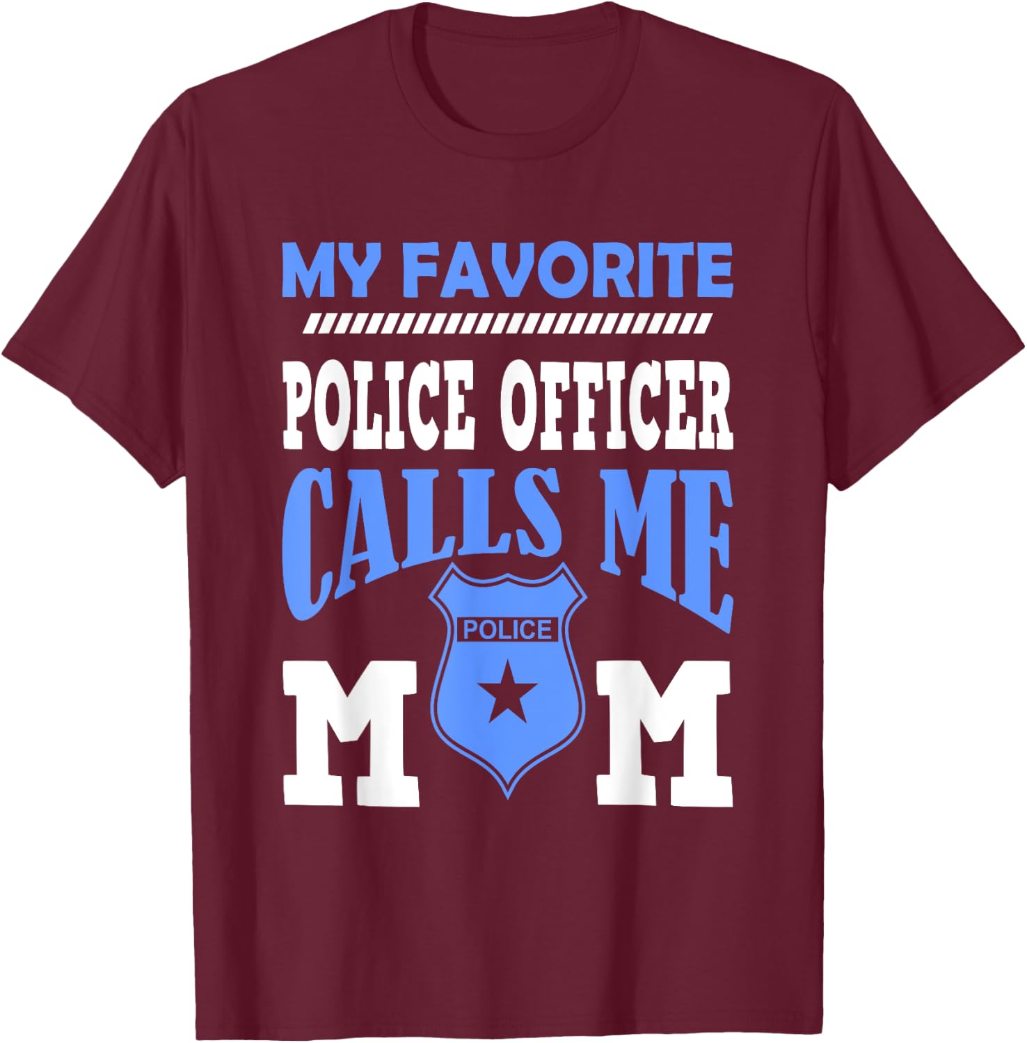 My Favorite Police Officer Calls Me Mom Gift A Mother T-Shirt - T-Shirt | Maroon