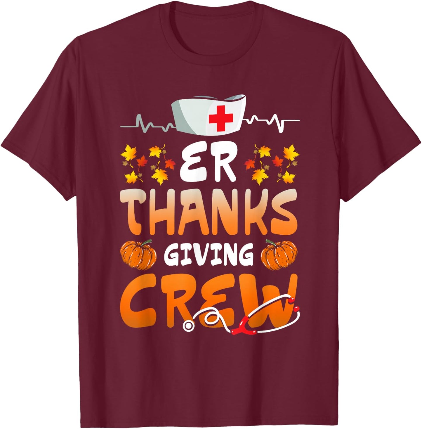 ER Thanksgiving Crew Emergency Nurses Scrub Top Men Women T-Shirt - T-Shirt | Maroon