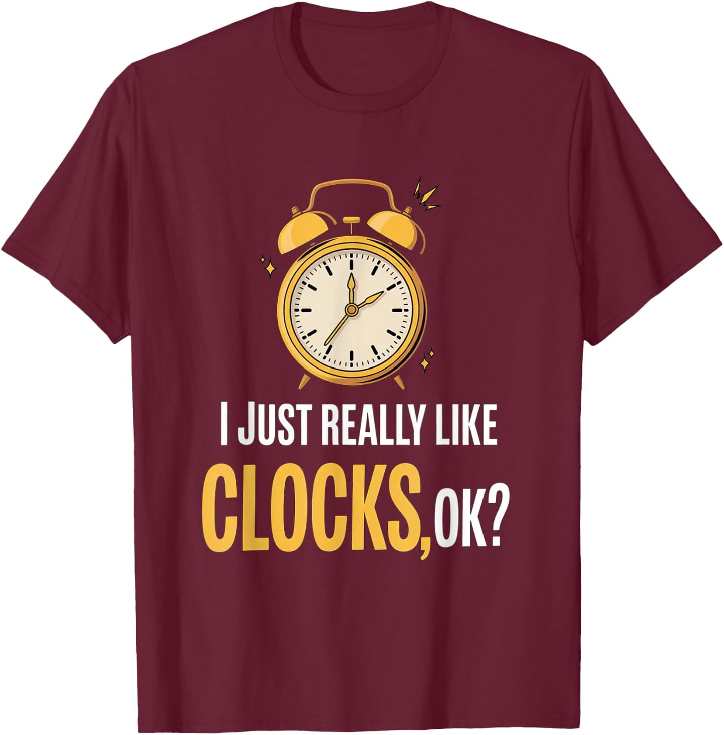 Retro, I Just Really Like Clocks, OK? funny T-Shirt - T-Shirt | Maroon