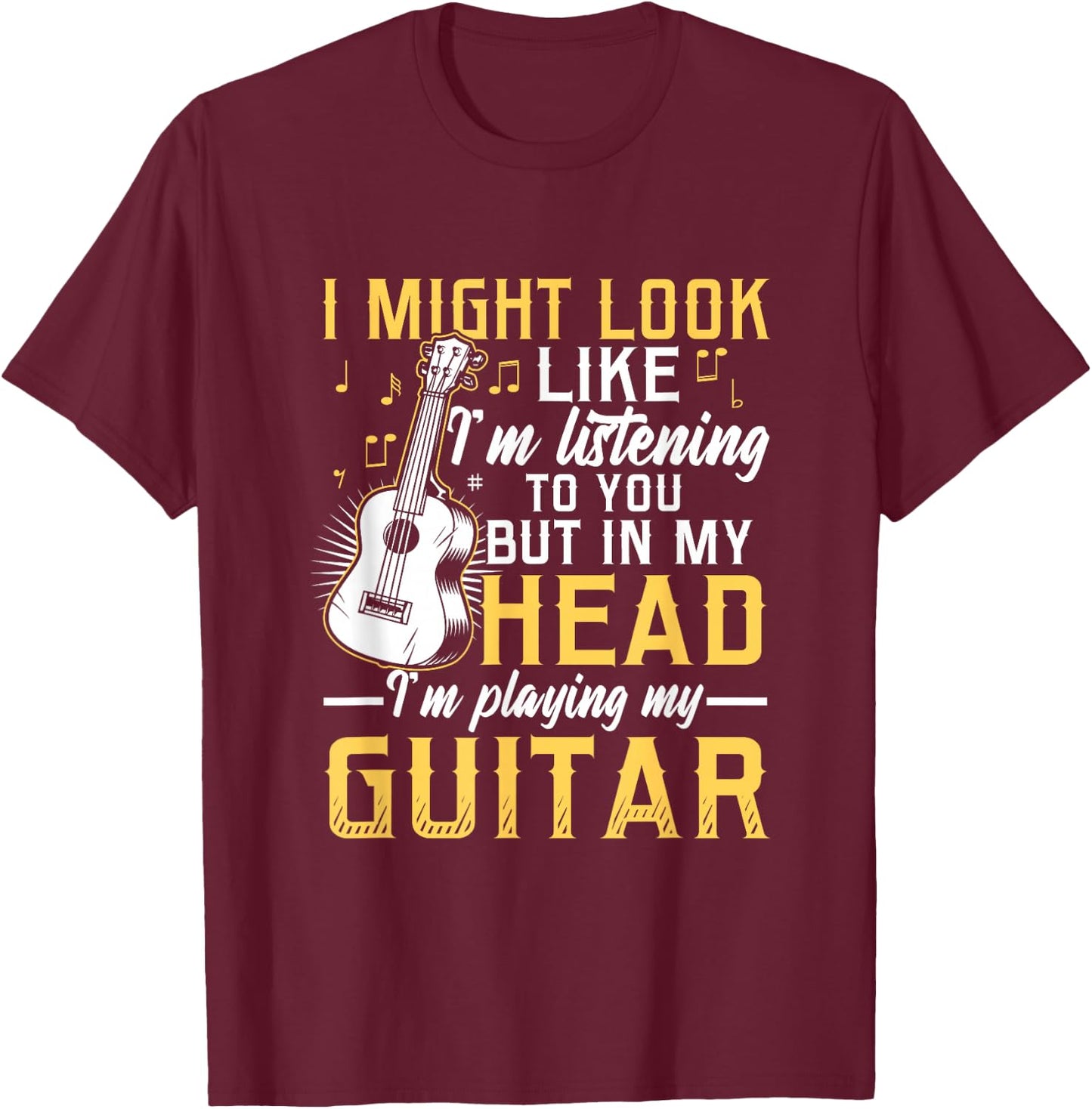 I Might Look Like I'm Listening to You Guitar Band T-Shirt - T-Shirt | Maroon