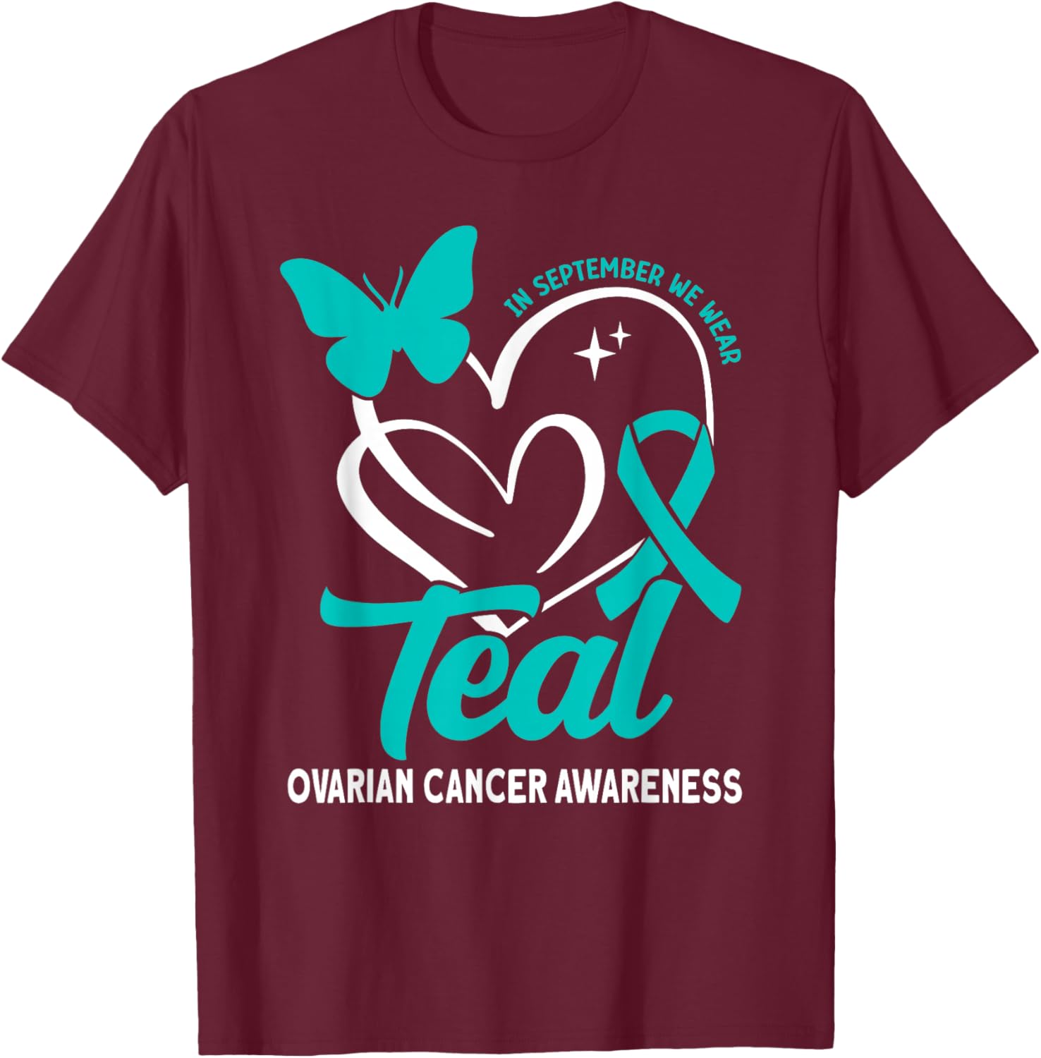 In september we wear teal Ovarian Cancer Awareness T-Shirt - T-Shirt | Maroon