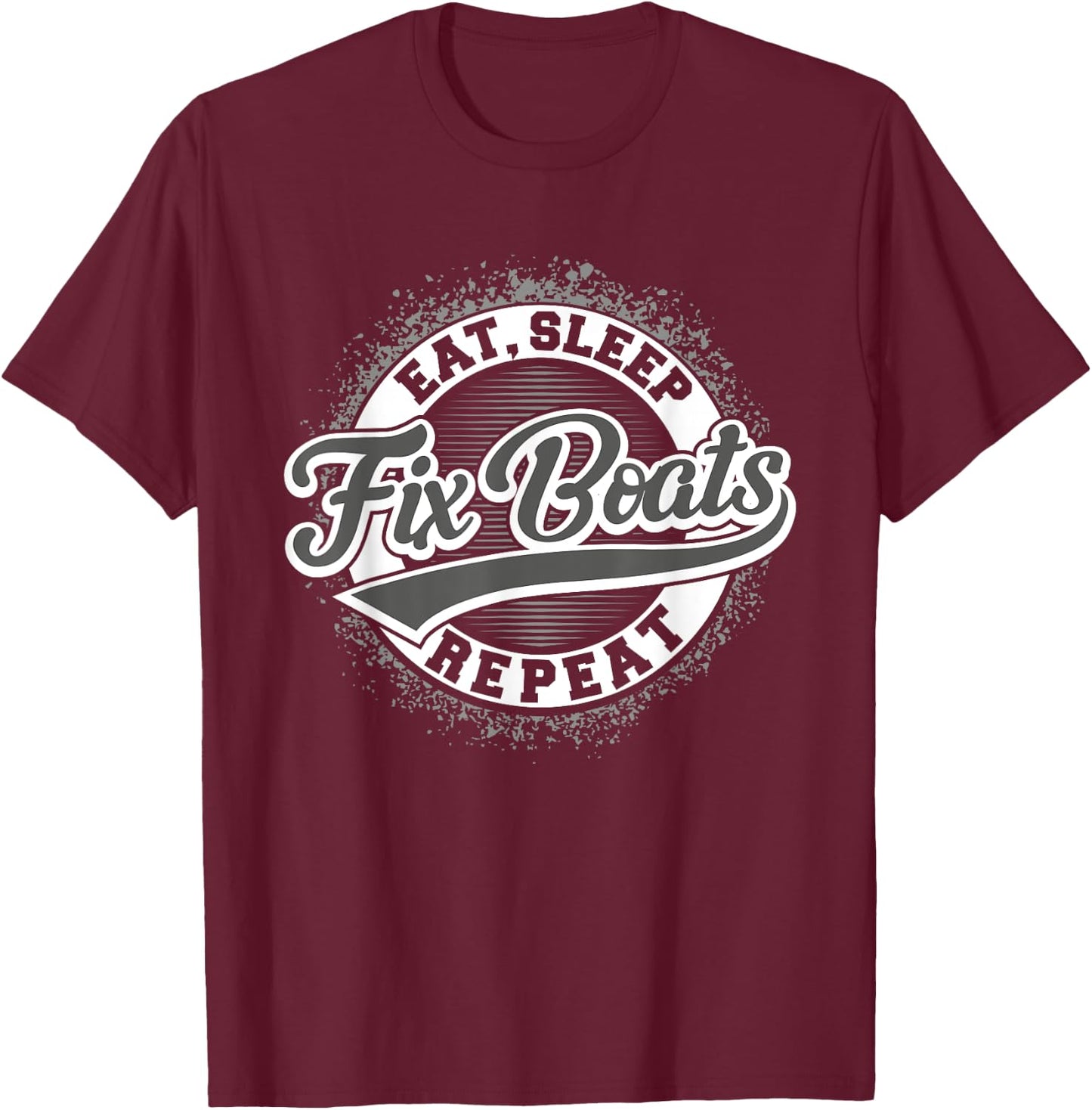 Boat Mechanic - Eat Sleep Fix Boats Repeat T-Shirt - T-Shirt | Maroon