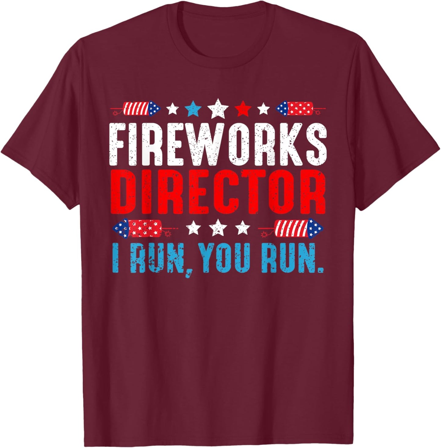 Fireworks Director I Run You Run Funny 4th Of July Women Men T-Shirt - T-Shirt | Maroon