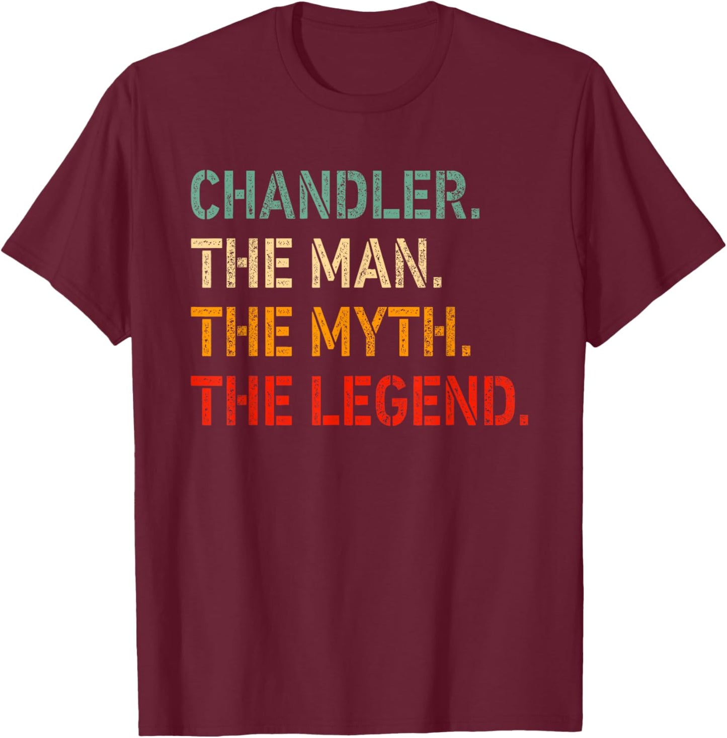 CHANDLER The Man The Myth The Legend Shirt Funny CHANDLER T-Shirt - T-Shirt | Maroon
