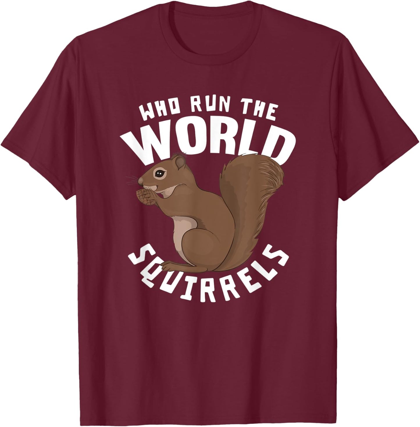 Who Run The World Squirrels - Funny Squirrel Themed T-Shirt - T-Shirt | Maroon