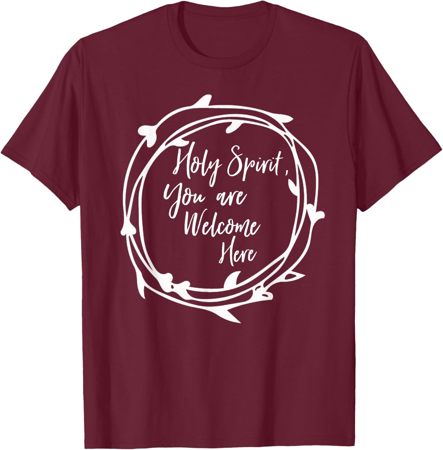Holy Spirit You Are Welcome Here Christian Worship Leader T-Shirt - T-Shirt | Maroon