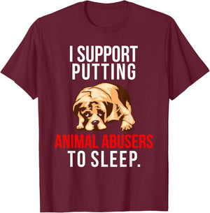 Animal Abuse Awareness Dog I Support Animal Abusers to Sleep Women T-Shirt - T-Shirt | Maroon