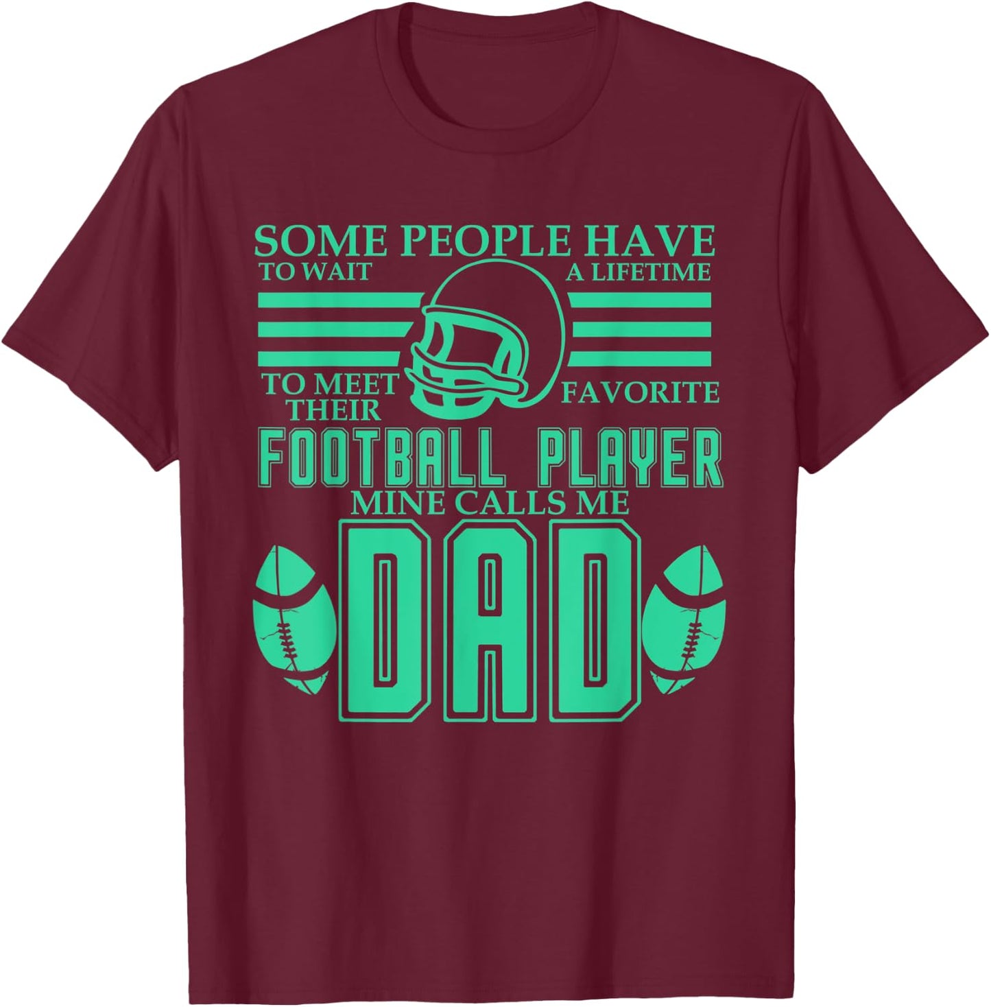 People Wait Meet Favorite Football Player Mine Calls Me Dad T-Shirt - T-Shirt | Maroon