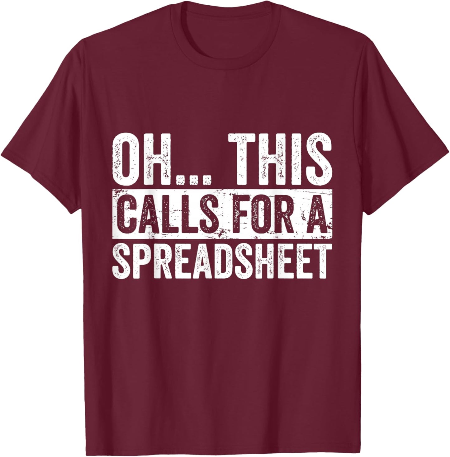 Oh This Calls For A Spreadsheet Funny Analyst Actuary T-Shirt - T-Shirt | Maroon