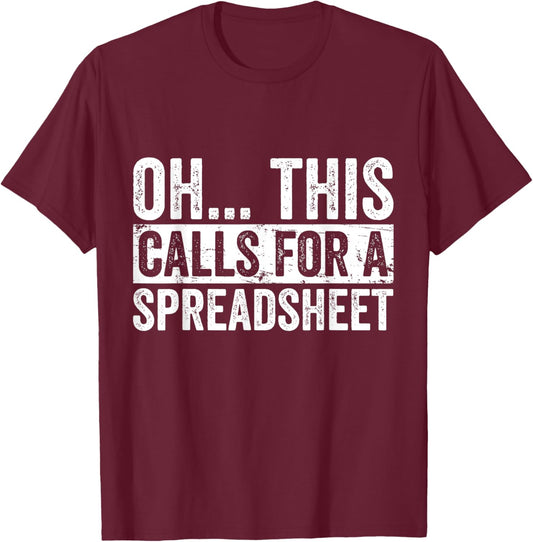 Oh This Calls For A Spreadsheet Funny Analyst Actuary T-Shirt - T-Shirt | Maroon