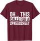 Oh This Calls For A Spreadsheet Funny Analyst Actuary T-Shirt - T-Shirt | Maroon