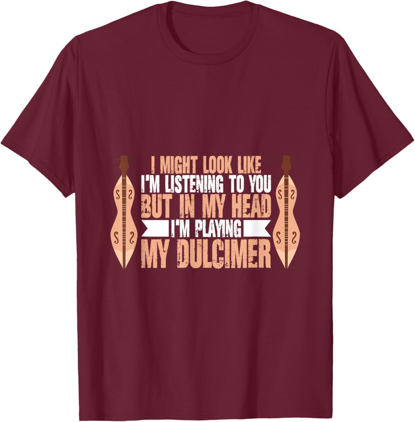 I'm Playing My Dulcimer For Dulcimer Player T-Shirt - T-Shirt | Maroon