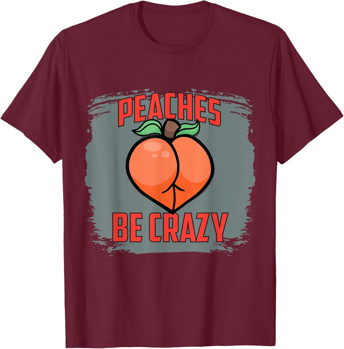 Peaches Be Crazy Funny Gym Squatting Glutes Peach T-Shirt - T-Shirt | Maroon