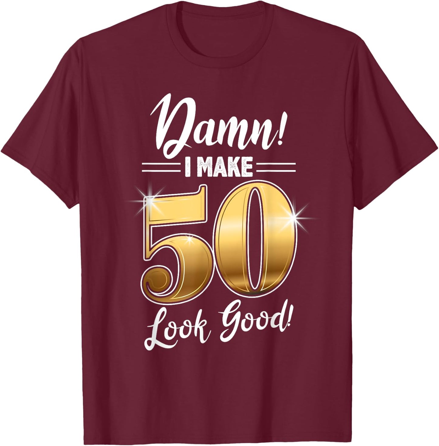 Damn I Make 50 Look Good design, 50th Birthday, Born in 1968 T-Shirt - T-Shirt | Maroon