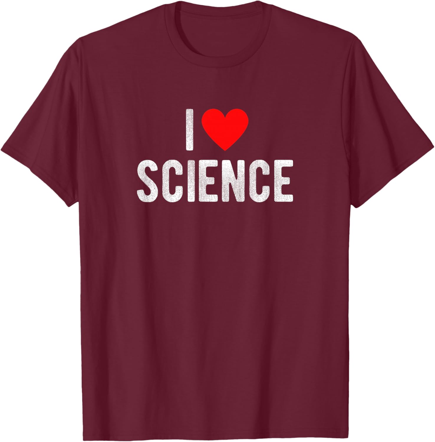 I Love Science Funny Saying Quote I Heart Science T-Shirt - T-Shirt | Maroon