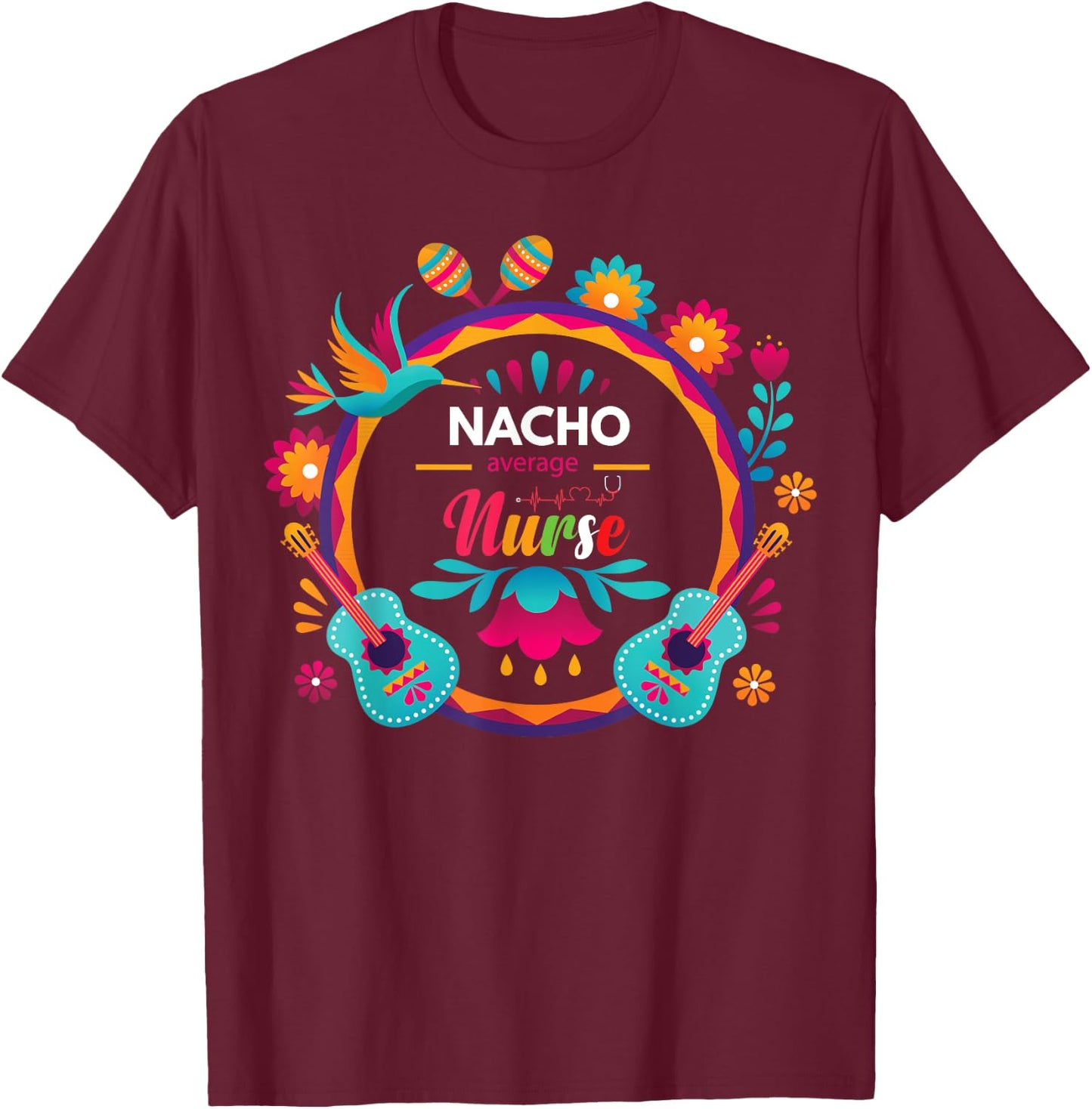 Cinco De Mayo Nacho Average Nurse Mexican Fiesta T-Shirt - T-Shirt | Maroon