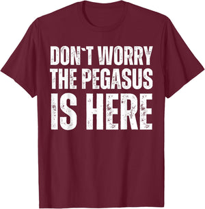 Dont Worry The Pegasus Is Here T-Shirt - T-Shirt | Maroon