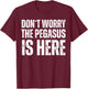 Dont Worry The Pegasus Is Here T-Shirt - T-Shirt | Maroon